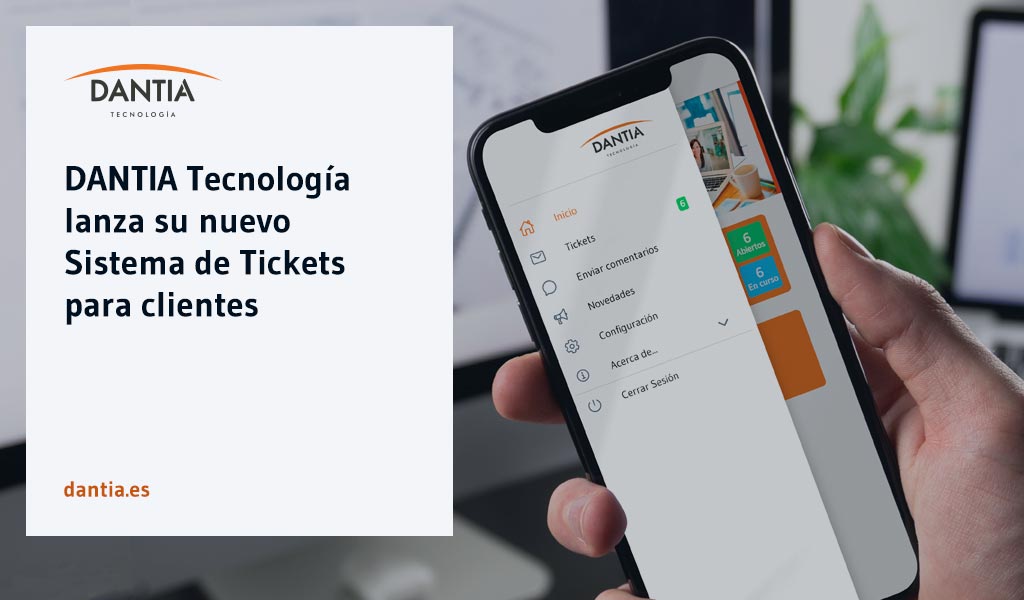 DANTIA Tecnología lanza su nuevo Sistema de Tickets para clientes