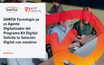 DANTIA Tecnología ya es Agente Digitalizador del Programa Kit Digital: Solicita tu Solución Digital con nosotros