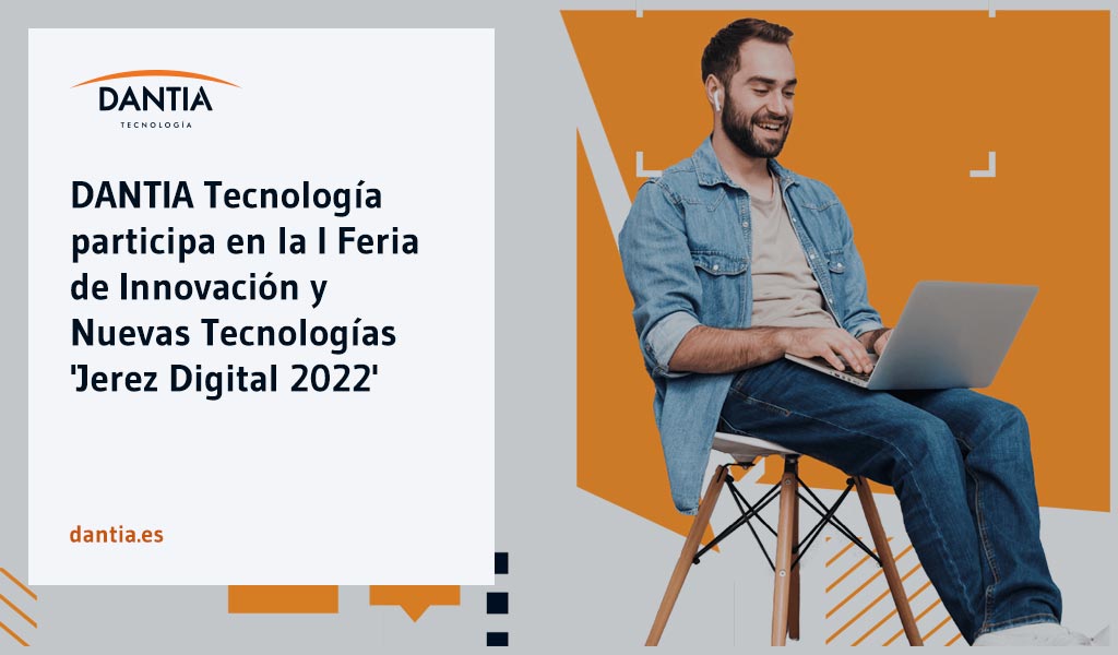 DANTIA Tecnología participa en la I Feria de Innovación y Nuevas Tecnologías 'Jerez Digital 2022'