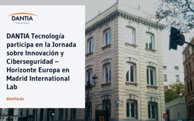 DANTIA Tecnología participa en la Jornada sobre Innovación y Ciberseguridad – Horizonte Europa en Madrid International Lab