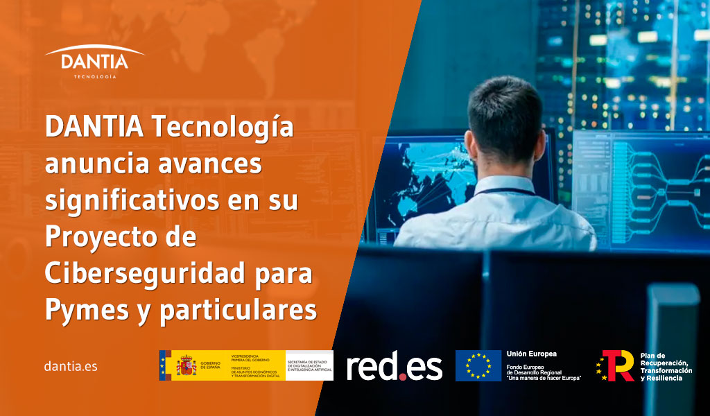 DANTIA Tecnología anuncia avances significativos en su Proyecto de Ciberseguridad para Pymes y particulares