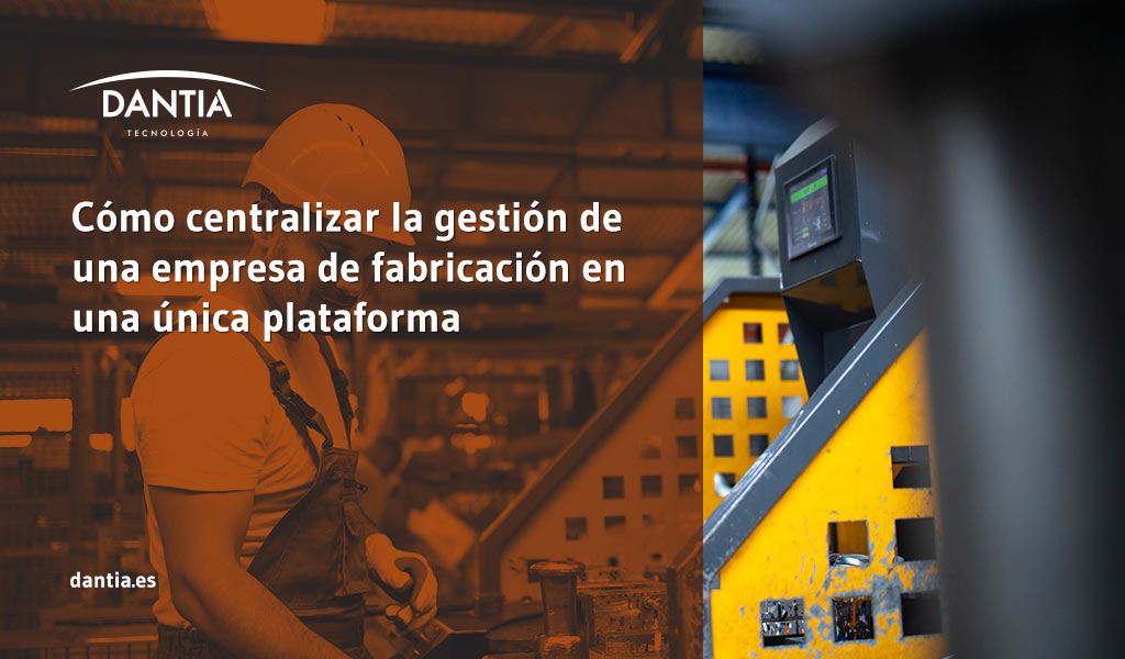 Cómo centralizar la gestión de una empresa de fabricación en una única plataforma